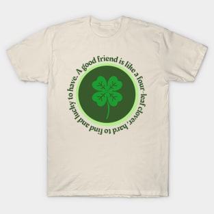 A Good Friend is Like A Four Leaf Clover T-Shirt